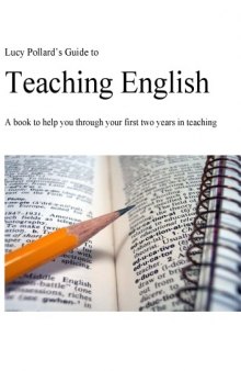 Lucy Pollard’s Guide to Teaching English: A book to help you through your first two years in teaching