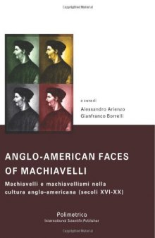 Anglo-Americal Faces of Machiavelli. Machiavelli e machiavellismi nella cultura anglo-americana (secoli XVI-XX)