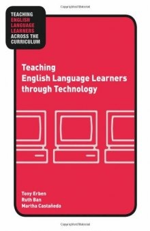 Teaching English Language Learners through Technology (Teaching English Language Learners Across the Curriculum)