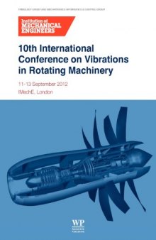 10th International Conference on Vibrations in Rotating Machinery: 11-13 September 2012, IMechE London, UK