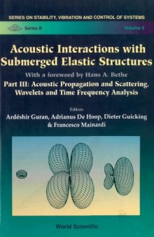 Acoustic interactions with submerged elastic structures. : Part III, Acoustic propagation and scattering, wavelets, and time frequency analysis a Herbert Überall festschrift volume