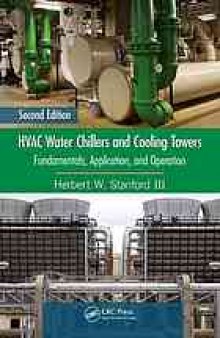 HVAC water chillers and cooling towers : fundamentals, application, and operation