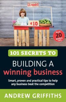 101 Secrets to Building a Winning Business (101 . . . Series)