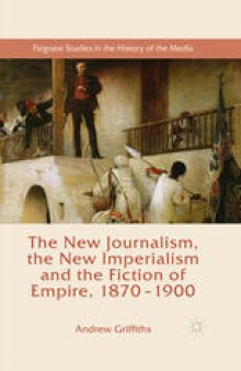The New Journalism, the New Imperialism and the Fiction of Empire, 1870–1900