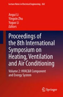 Proceedings of the 8th International Symposium on Heating, Ventilation and Air Conditioning: Volume 2: HVAC&R Component and Energy System