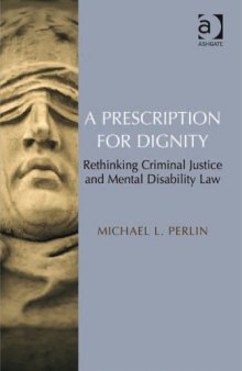 A Prescription for Dignity: Rethinking Criminal Justice and Mental Disability Law