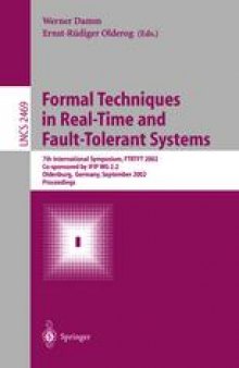 Formal Techniques in Real-Time and Fault-Tolerant Systems: 7th International Symposium, FTRTFT 2002 Co-sponsored by IFIP WG 2.2 Oldenburg, Germany, September 9–12, 2002 Proceedings