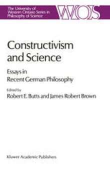 Constructivism and Science: Essays in Recent German Philosophy