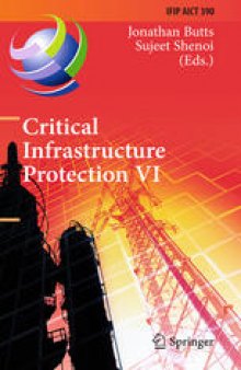 Critical Infrastructure Protection VI: 6th IFIP WG 11.10 International Conference, ICCIP 2012, Washington, DC, USA, March 19-21, 2012, Revised Selected Papers