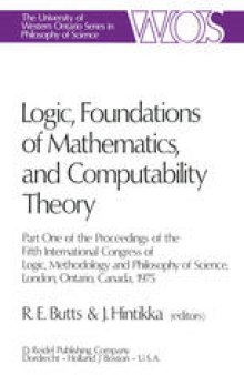 Logic, Foundations of Mathematics, and Computability Theory: Part One of the Proceedings of the Fifth International Congress of Logic, Methodology and Philosophy of Science, London, Ontario, Canada-1975