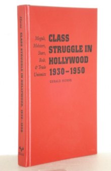 Class Struggle in Hollywood, 1930-1950 : Moguls, Mobsters, Stars, Reds, and Trade Unionists