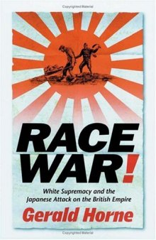 Race War!: White Supremacy and the Japanese Attack on the British Empire
