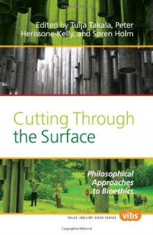 Cutting Through the Surface: Philosophical Approaches to Bioethics (Value Inquiry Book Series. Values in Bioethics, 211)