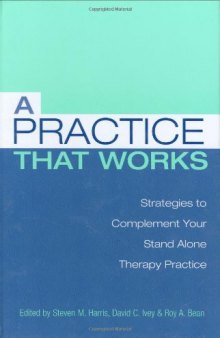 A Practice That Works:  Tips and Strategies for Your Stand Alone Therapy Practice