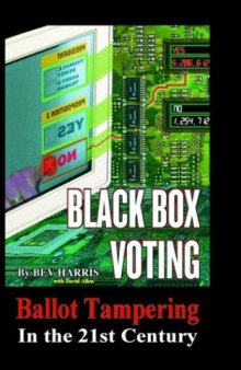 Black Box Voting: Ballot Tampering in the 21st Century
