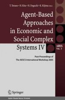 Agent-Based Approaches in Economic and Social Complex Systems IV: Post-Proceedings of The AESCS International Workshop 2005