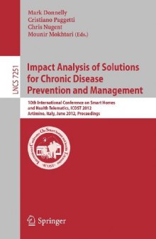 Impact Analysis of Solutions for Chronic Disease Prevention and Management: 10th International Conference on Smart Homes and Health Telematics, ICOST 2012, Artiminio, Italy, June 12-15, 2012. Proceedings