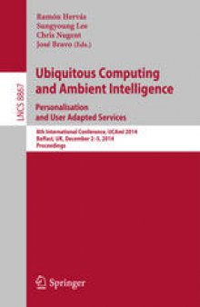 Ubiquitous Computing and Ambient Intelligence. Personalisation and User Adapted Services: 8th International Conference, UCAmI 2014, Belfast, UK, December 2-5, 2014. Proceedings