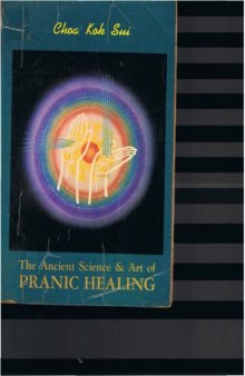 The Ancient Science and Art of Pranic Healing: Practical Manual on Paranormal Healing