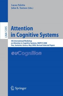 Attention in Cognitive Systems: 5th International Workshop on Attention in Cognitive Systems, WAPCV 2008 Fira, Santorini, Greece, May 12, 2008 Revised Selected Papers