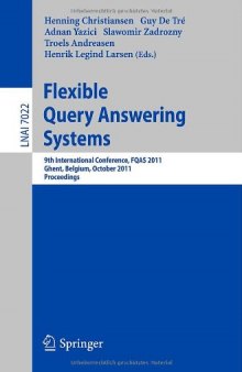 Flexible Query Answering Systems: 9th International Conference, FQAS 2011, Ghent, Belgium, October 26-28, 2011 Proceedings