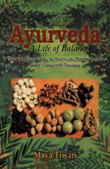 A Life of Balance: The Complete Guide to Ayurvedic Nutrition and Body Types with Recipes