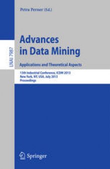 Advances in Data Mining. Applications and Theoretical Aspects: 13th Industrial Conference, ICDM 2013, New York, NY, USA, July 16-21, 2013. Proceedings