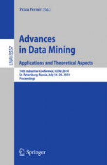 Advances in Data Mining. Applications and Theoretical Aspects: 14th Industrial Conference, ICDM 2014, St. Petersburg, Russia, July 16-20, 2014. Proceedings
