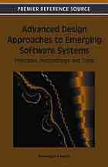 Advanced design approaches to emerging software systems : principles, methodologies, and tools