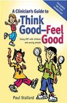 A clinician's guide to think good-feel good : using CBT with children and young people