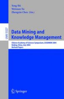 Data Mining and Knowledge Management: Chinese Academy of Sciences Symposium CASDMKM 2004, Beijing, China, July 12-14, 2004. Revised Papers