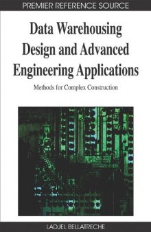 Data Warehousing Design and Advanced Engineering Applications: Methods for Complex Construction (Advances in Data Warehousing and Mining (Adwm))