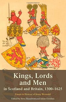 Kings, lords and men in Scotland and Britain, 1300-1625 : essays in honour of Jenny Wormald