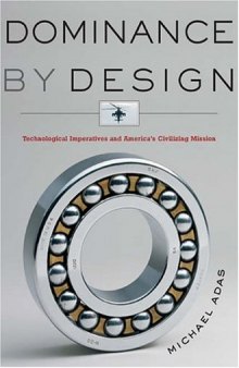 Dominance by Design: Technological Imperatives and America's Civilizing Mission