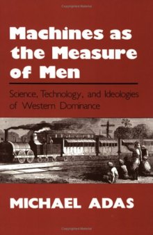 Machines As the Measure of Men: Science, Technology, and Ideologies of Western Dominance 