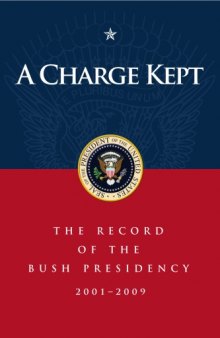 A Charge Kept: The Record of the Bush Presidency 2001 - 2009 