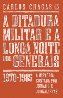 A Ditadura Militar e a Longa Noite dos Generais - 1970-1985