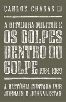 A ditadura militar e os golpes dentro do golpe - 1964-1969