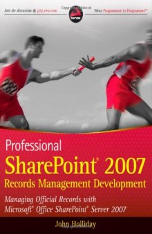 Professional SharePoint 2007 Records Management Development: Managing Official Records with Microsoft Office SharePoint Server 2007 (Wrox Programmer to Programmer)