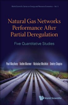 Natural Gas Networks Performance After Partial Deregulation: Five Quantitative Studies (World Scientific Series on Energy and Resource Economics) (World ... Series on Energy and Resource Economics)