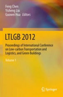 LTLGB 2012: Proceedings of International Conference on Low-carbon Transportation and Logistics, and Green Buildings