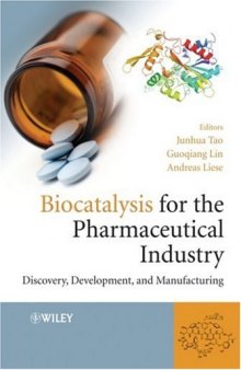 Biocatalysis for the Pharmaceutical Industry: Discovery, Development, and Manufacturing