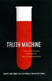Truth machine : the contentious history of DNA fingerprinting