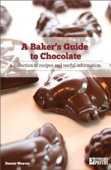 A Baker's Guide to Chocolate: A Collection of Recipes and Useful Information