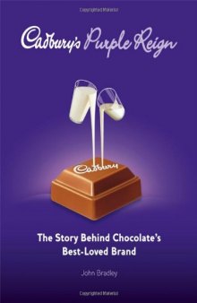 Cadbury's Purple Reign: The Story Behind Chocolate's Best-Loved Brand  