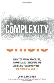The Complexity Crisis: Why to many products, markets, and customers are crippling your company--and what to do about it