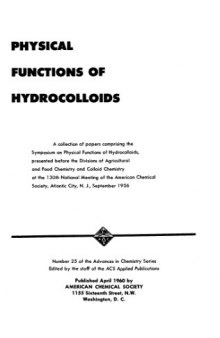 Physical functions of hydrocolloids : a collection of papers comprising the Symposium on Physical Functions of Hydrocolloids, presented before the Divisions of Agricultural and Food Chemistry and Colloid Chemistry at the 130th national meeting, Atlantic City, N.J., September, 1956