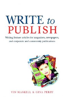Write to Publish: Writing feature articles for magazines, newspapers, and corporate and community publications