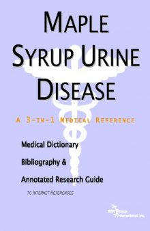 Maple Syrup Urine Disease - A Medical Dictionary, Bibliography, and Annotated Research Guide to Internet References