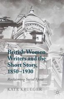 British Women Writers and the Short Story, 1850–1930: Reclaiming Social Space